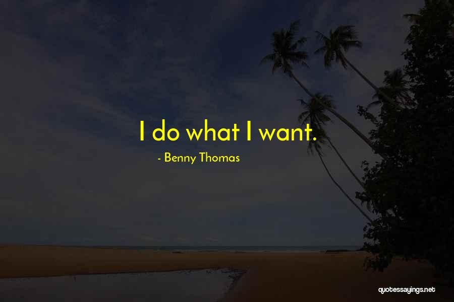Benny Quotes By Benny Thomas Benny Quotes By Benny Thomas