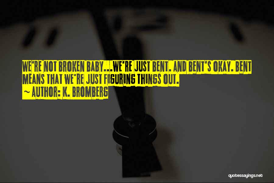 Bent But Not Broken Quotes By K. Bromberg