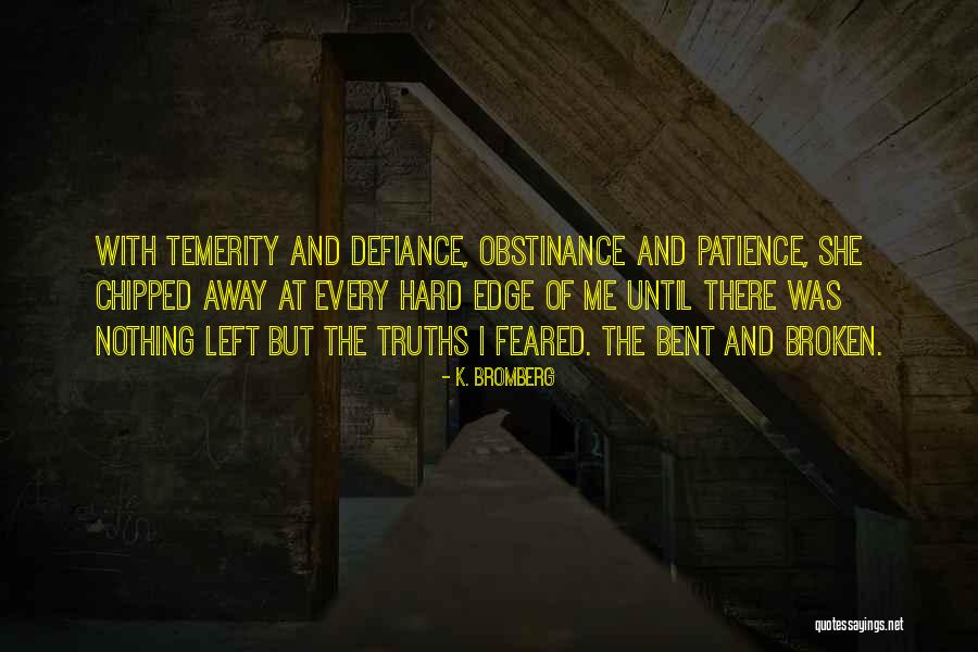 Bent But Not Broken Quotes By K. Bromberg Bent But Not Broken Quotes By K. Bromberg