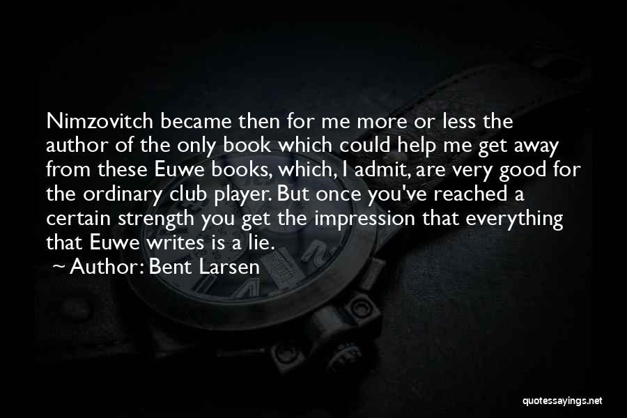 Bent Larsen Quotes 1220490
