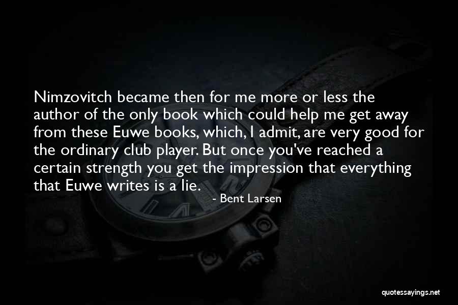 Bent Larsen Quotes 1220490