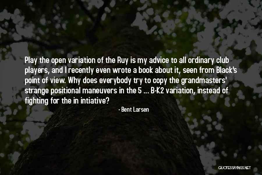 Bent Larsen Quotes 2151984 Bent Larsen Quotes 2151984