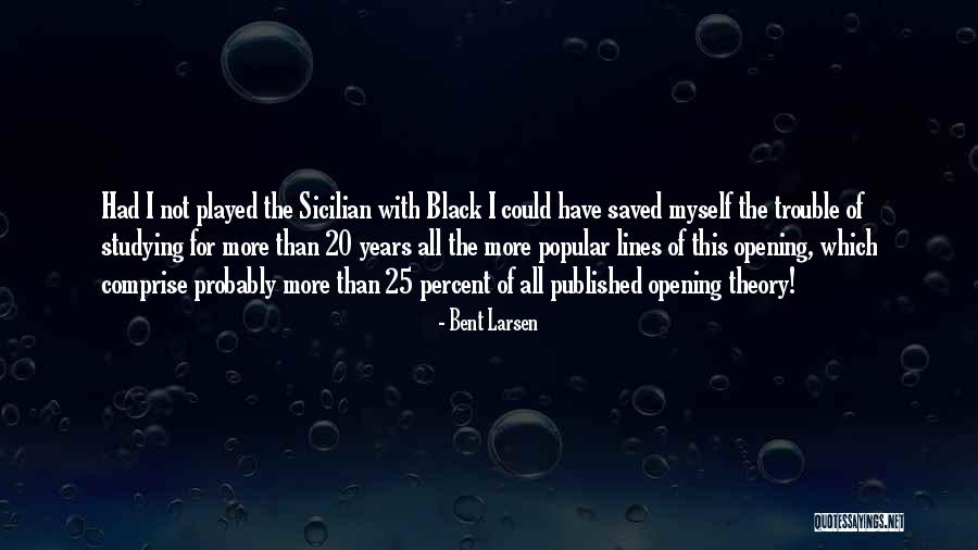 Bent Larsen Quotes 428770 Bent Larsen Quotes 428770