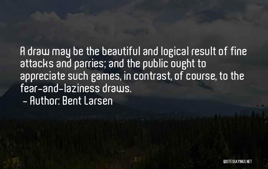 Bent Larsen Quotes 470468