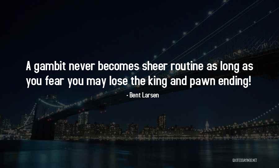 Bent Larsen Quotes 743174 Bent Larsen Quotes 743174