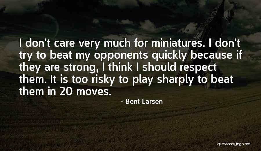 Bent Larsen Quotes 868716