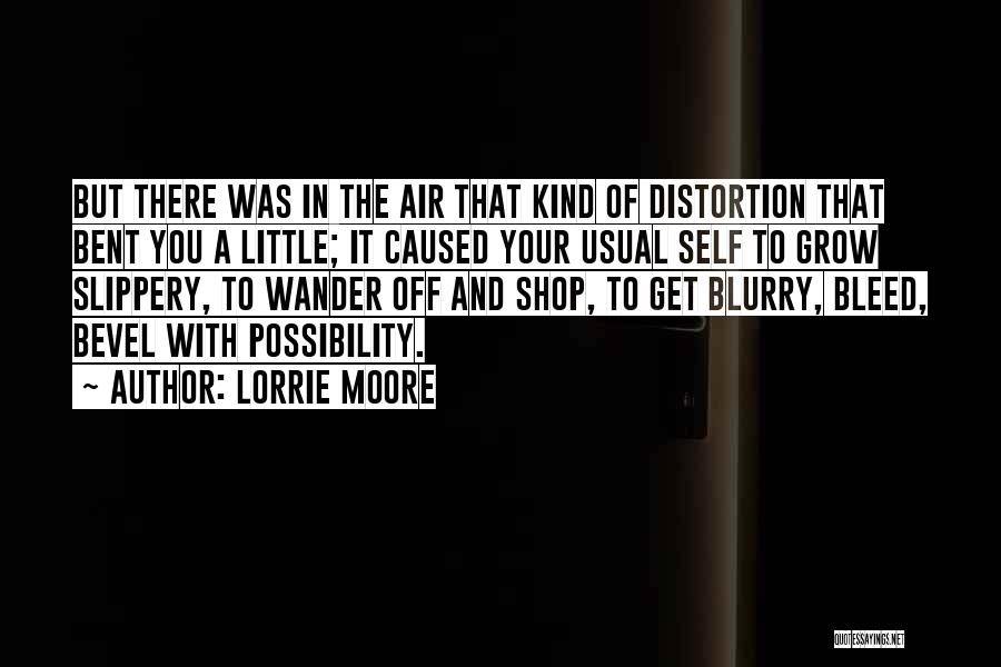 Bent Life Quotes By Lorrie Moore