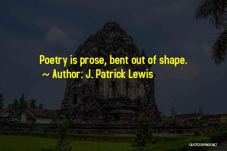 Bent Out Of Shape Quotes By J. Patrick Lewis