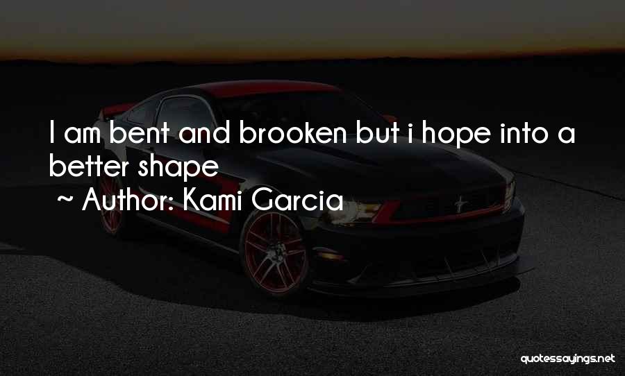 Bent Out Of Shape Quotes By Kami Garcia