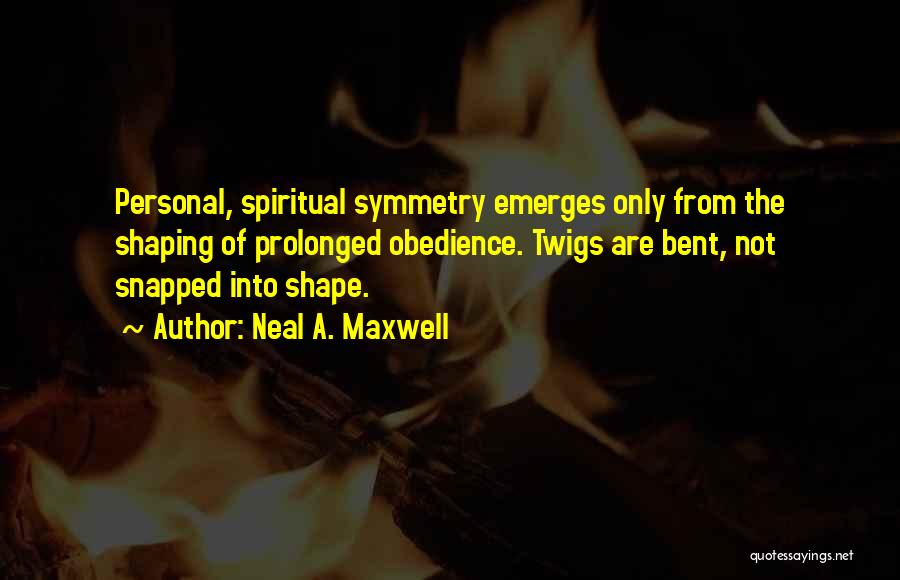 Bent Out Of Shape Quotes By Neal A. Maxwell