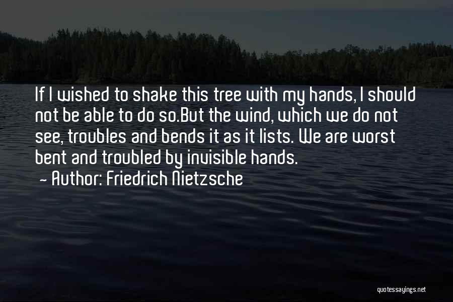 Bent Tree Quotes By Friedrich Nietzsche