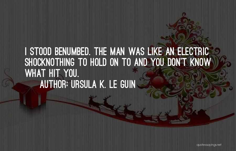 Benumbed Quotes By Ursula K. Le Guin