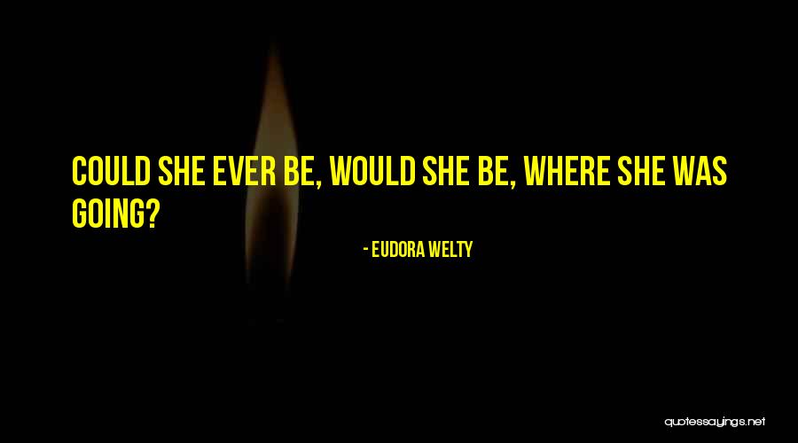 Beoni Company Quotes By Eudora Welty