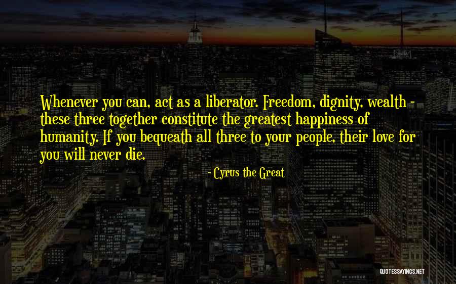 Bequeath Quotes By Cyrus The Great