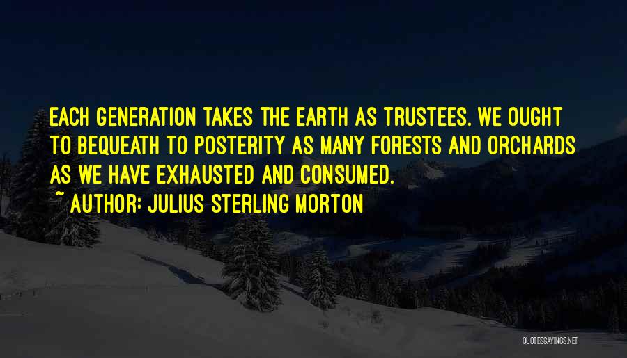 Bequeath Quotes By Julius Sterling Morton