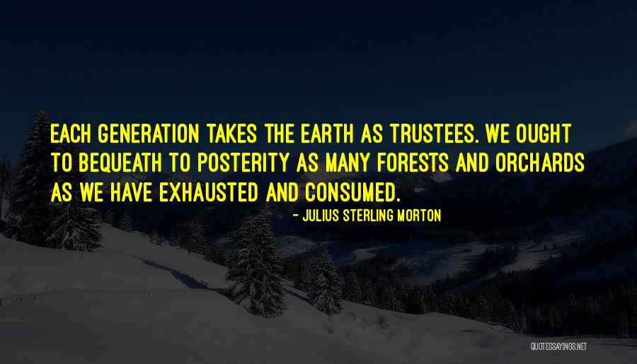 Bequeath Quotes By Julius Sterling Morton