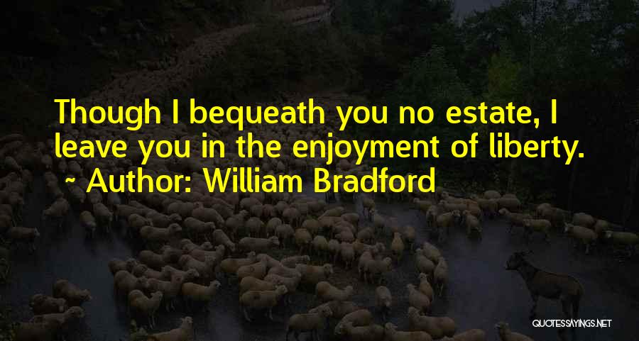 Bequeath Quotes By William Bradford