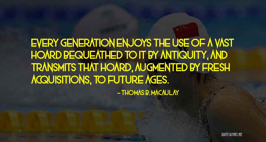 Bequeathed Quotes By Thomas B. Macaulay Bequeathed Quotes By Thomas B. Macaulay