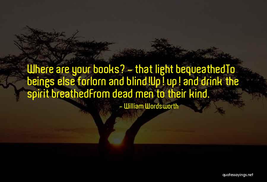 Bequeathed Quotes By William Wordsworth Bequeathed Quotes By William Wordsworth