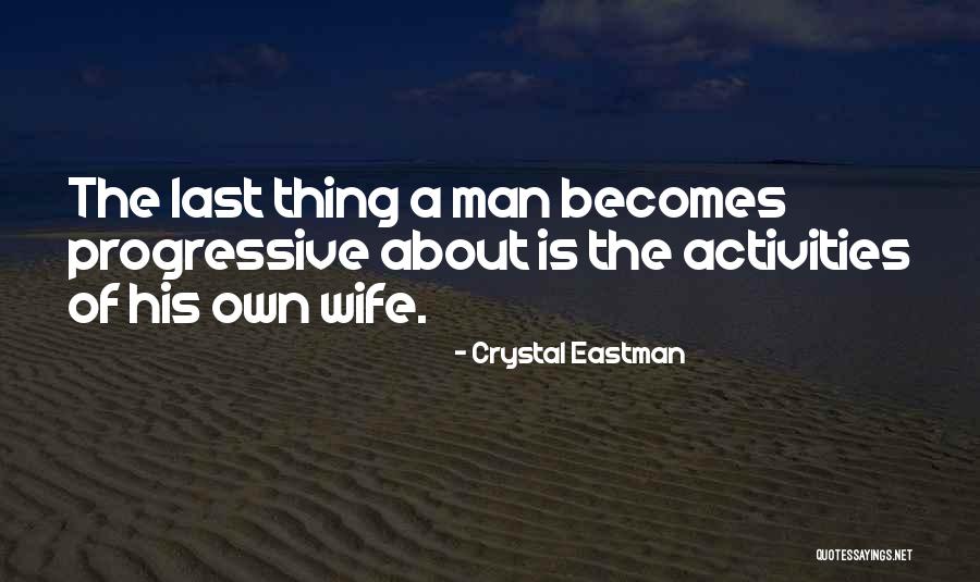 Beran Wolfe Quotes By Crystal Eastman