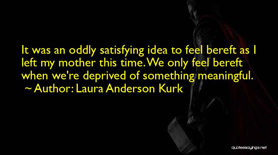 Bereft Quotes By Laura Anderson Kurk