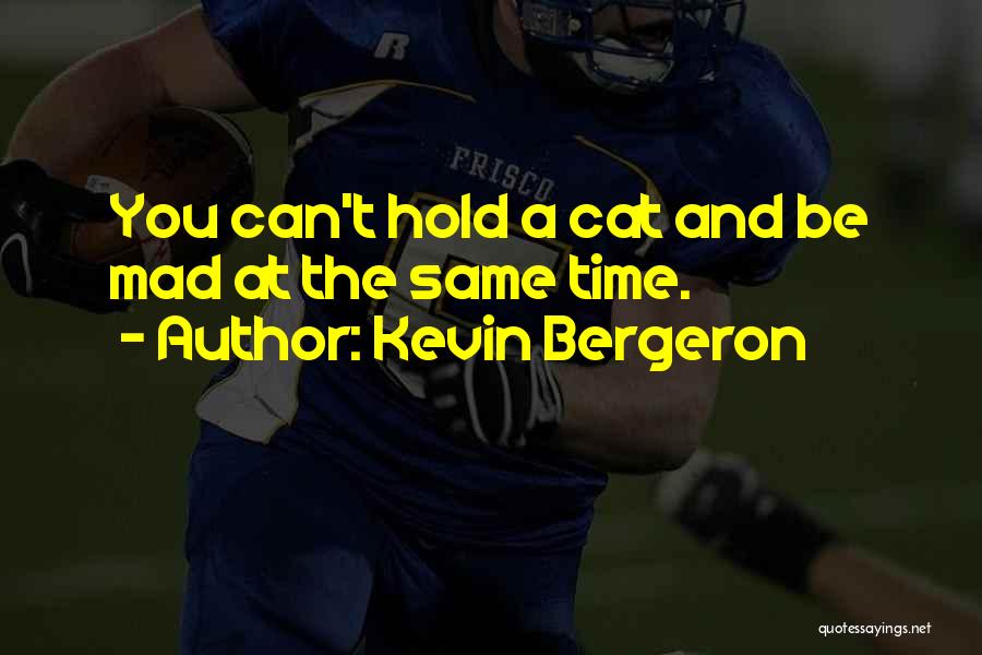 Bergeron Quotes By Kevin Bergeron