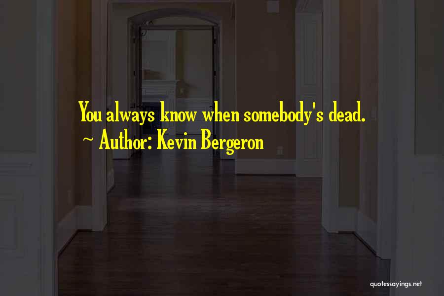 Bergeron Quotes By Kevin Bergeron
