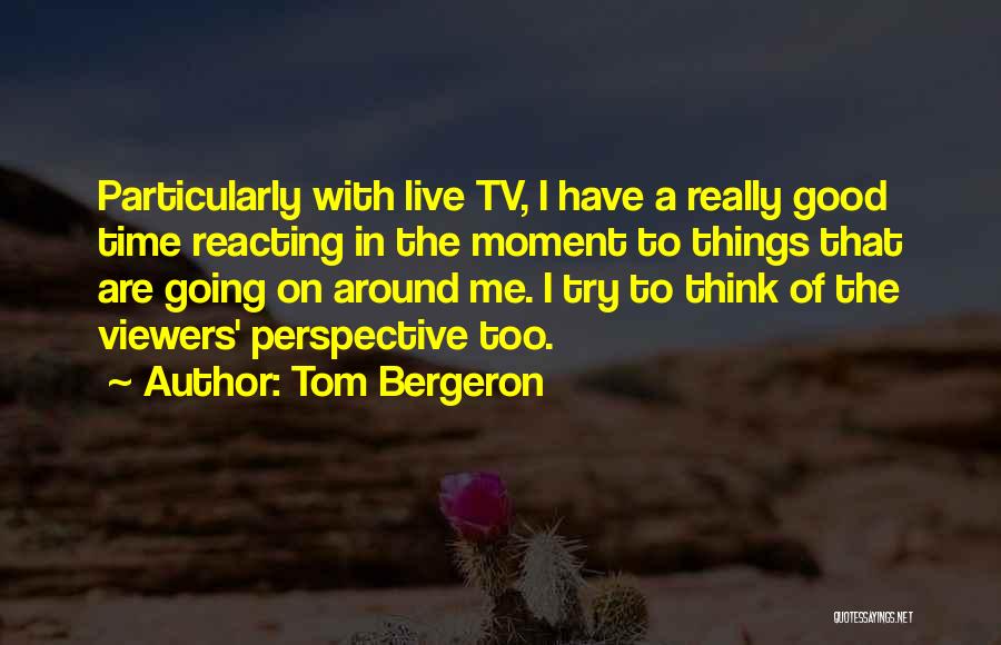 Bergeron Quotes By Tom Bergeron