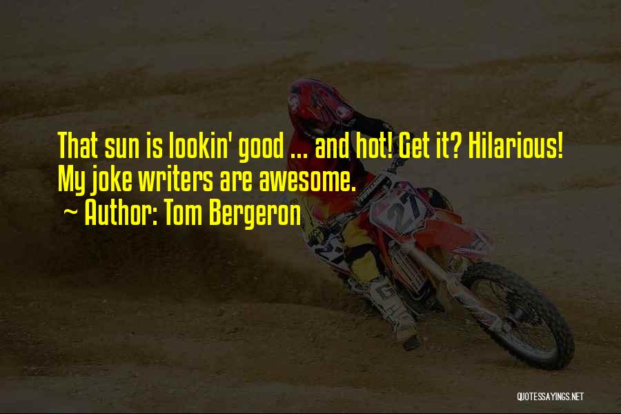 Bergeron Quotes By Tom Bergeron