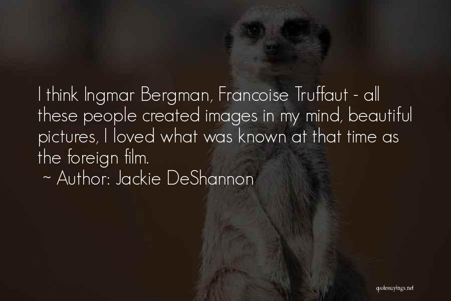 Bergman Ingmar Quotes By Jackie DeShannon