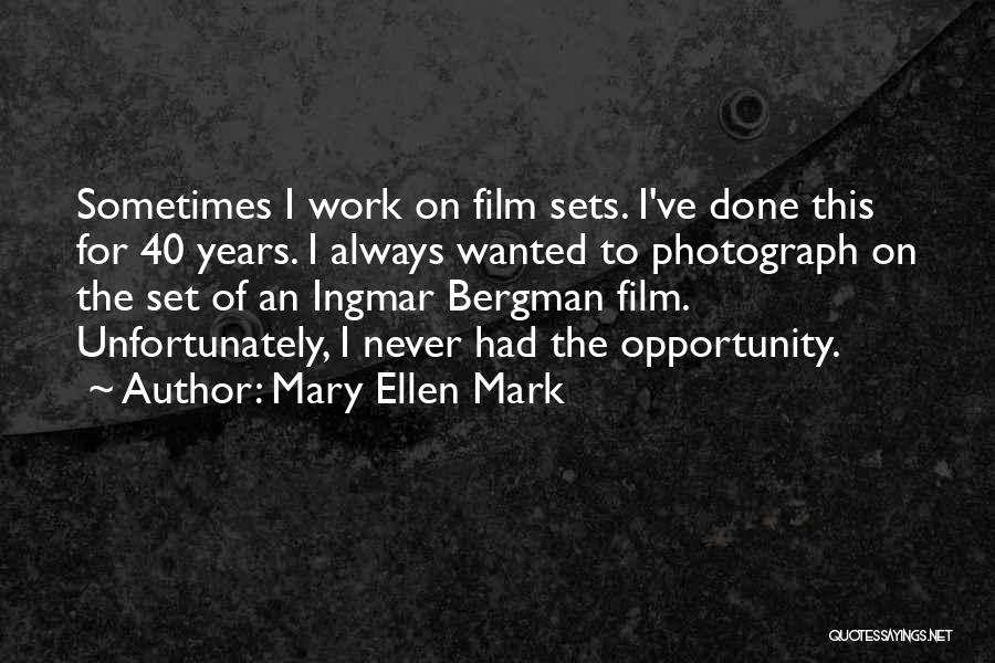 Bergman Ingmar Quotes By Mary Ellen Mark