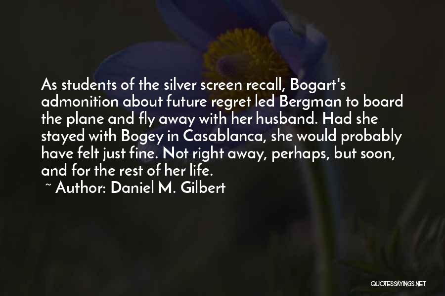 Bergman Quotes By Daniel M. Gilbert