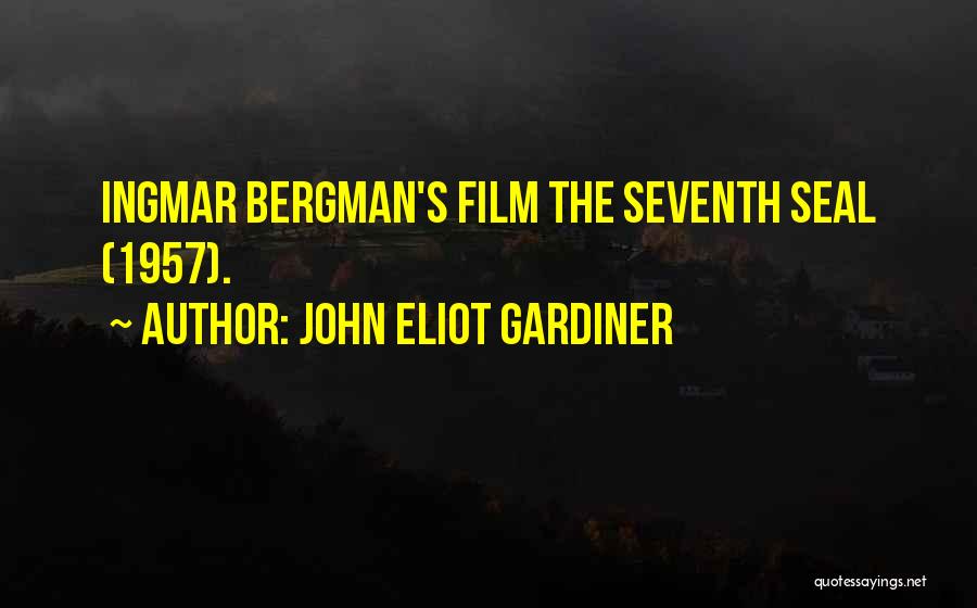 Bergman Seventh Seal Quotes By John Eliot Gardiner