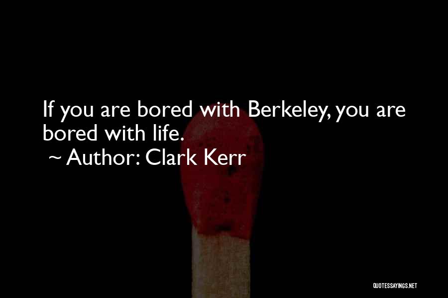 Berkeley Quotes By Clark Kerr