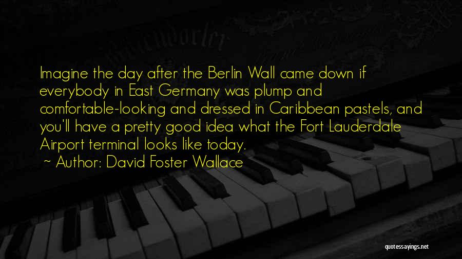 Berlin Germany Quotes By David Foster Wallace