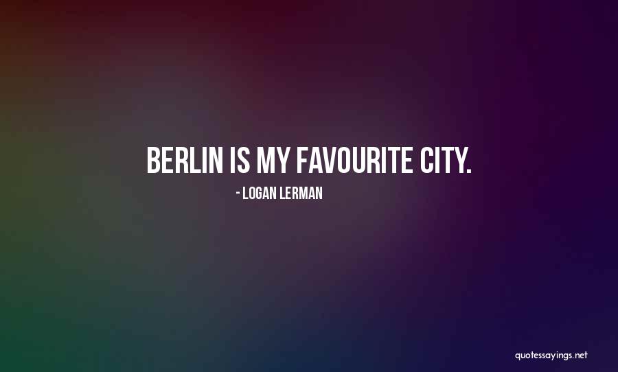 Berlin Quotes By Logan Lerman