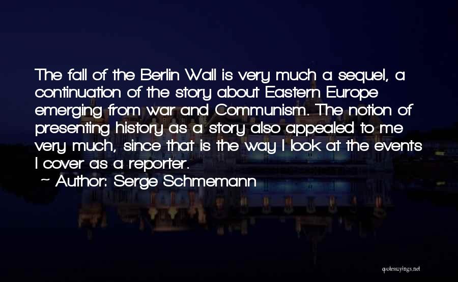 Berlin Wall Fall Quotes By Serge Schmemann