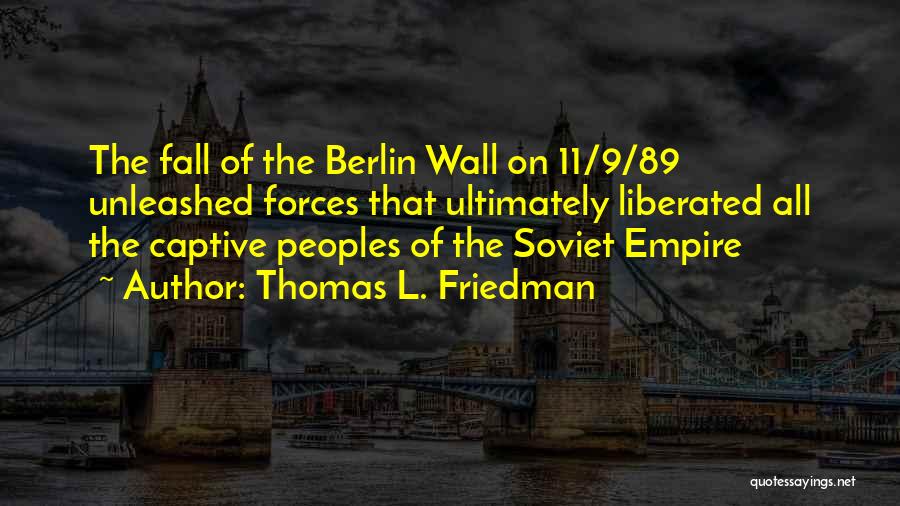 Berlin Wall Fall Quotes By Thomas L. Friedman