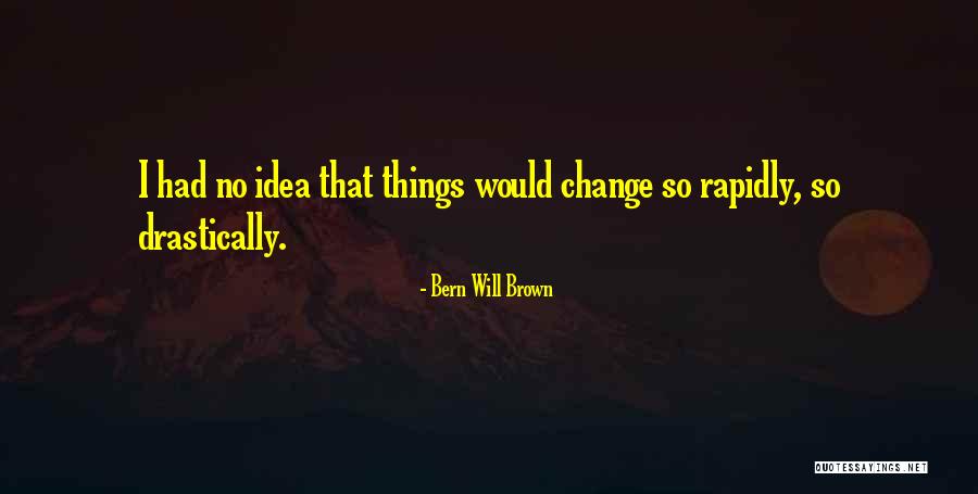 Bern Will Brown Quotes 633368 Bern Will Brown Quotes 633368