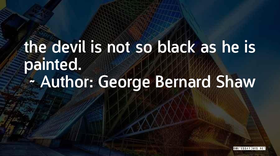 Bernard Black Quotes By George Bernard Shaw