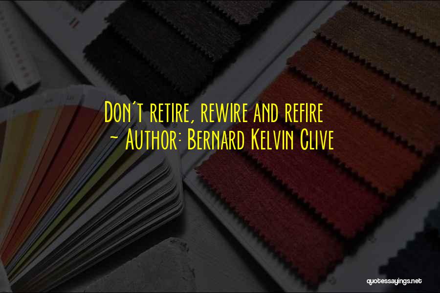 Bernard Clive Quotes By Bernard Kelvin Clive