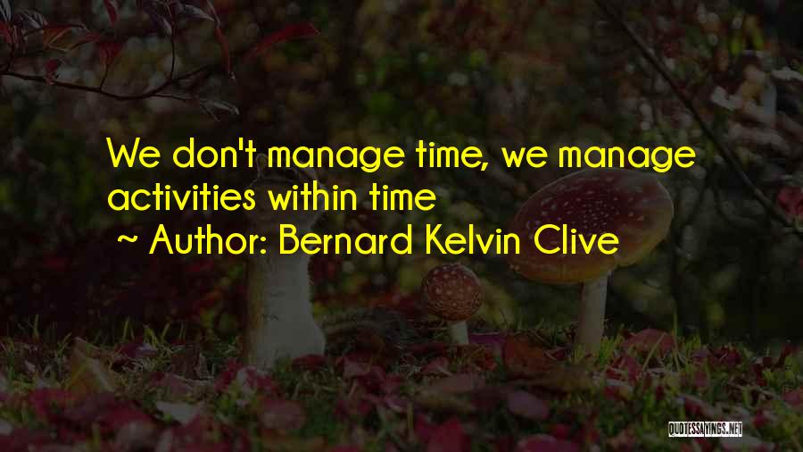 Bernard Clive Quotes By Bernard Kelvin Clive