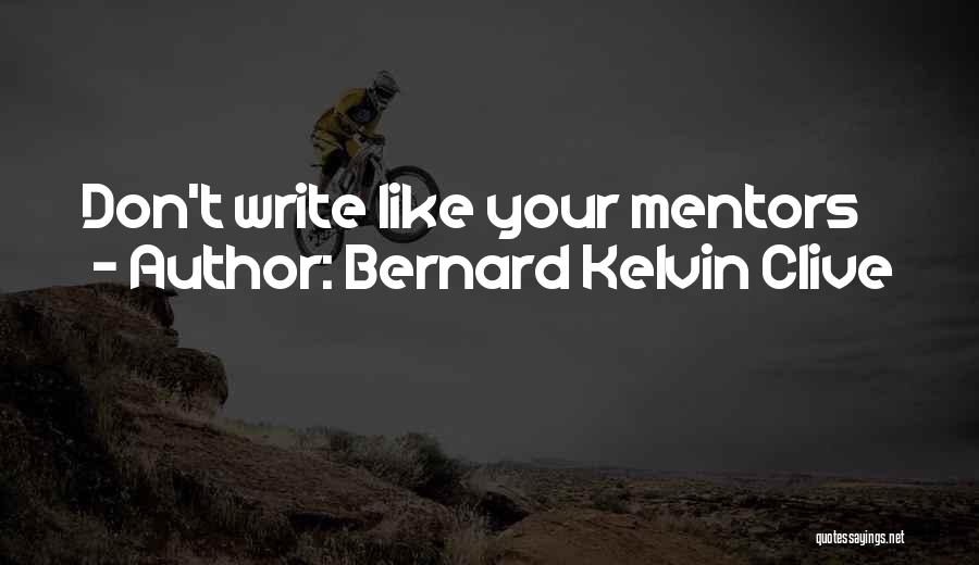 Bernard Clive Quotes By Bernard Kelvin Clive