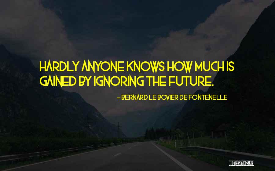 Bernard De Fontenelle Quotes By Bernard Le Bovier De Fontenelle Bernard De Fontenelle Quotes By Bernard Le Bovier De Fontenelle