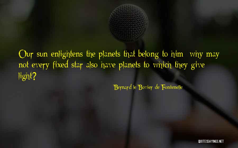 Bernard De Fontenelle Quotes By Bernard Le Bovier De Fontenelle Bernard De Fontenelle Quotes By Bernard Le Bovier De Fontenelle