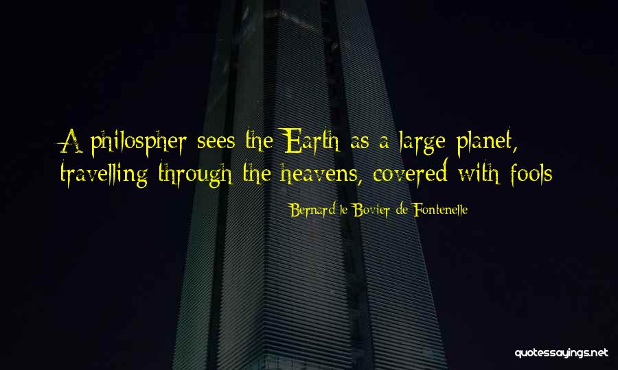 Bernard De Fontenelle Quotes By Bernard Le Bovier De Fontenelle Bernard De Fontenelle Quotes By Bernard Le Bovier De Fontenelle