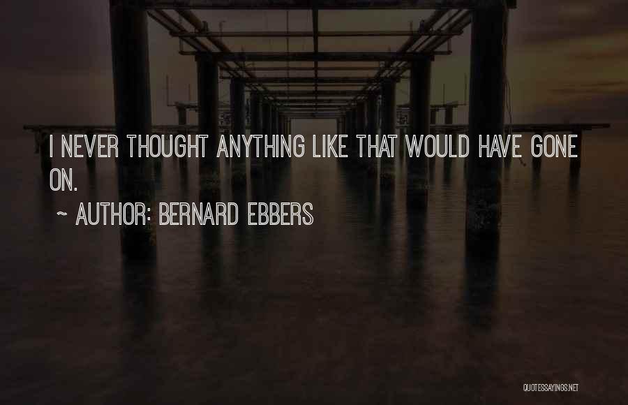 Bernard Ebbers Quotes 2074478