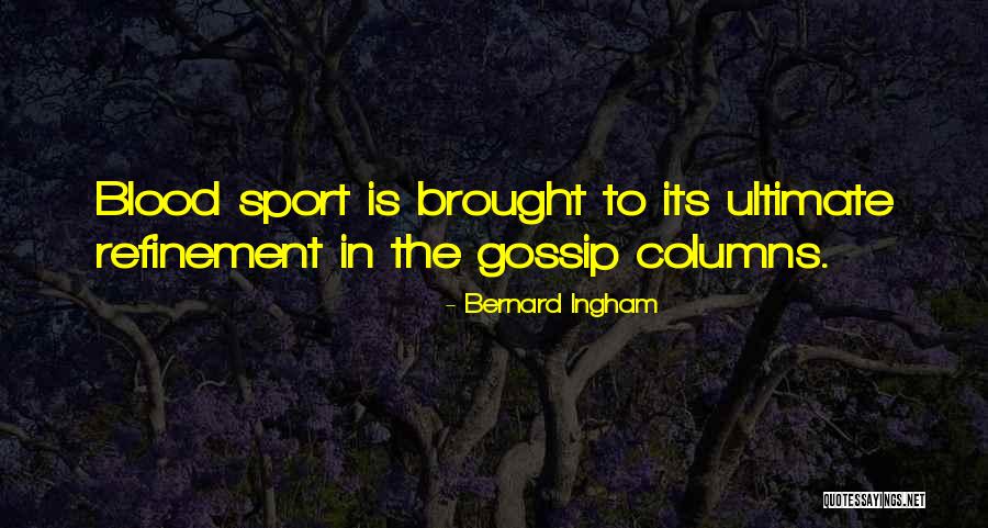 Bernard Ingham Quotes 1646462 Bernard Ingham Quotes 1646462