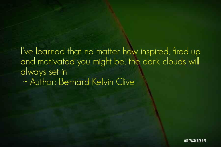 Bernard Kelvin Clive Quotes 1034805