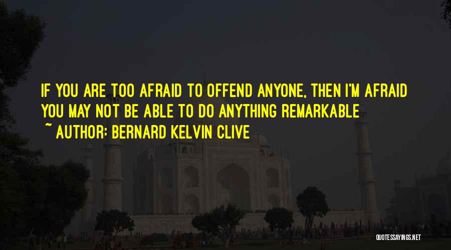 Bernard Kelvin Clive Quotes 1118207